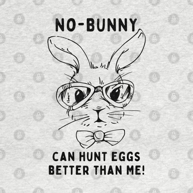 No - bunny, can't hunt eggs better than me! Funny Saying Quote Easter by JK Mercha